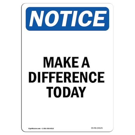 Signmission OSHA Notice Sign, Make A Difference Today, 10in X 7in Rigid Plastic, 7" W, 10" L, Portrait OS-NS-P-710-V-14125